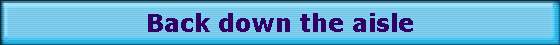Back down the aisle