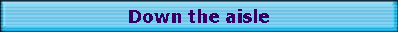 Down the aisle