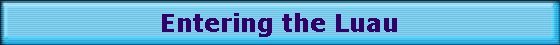 Entering the Luau