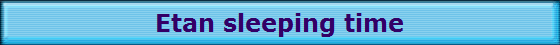 Etan sleeping time