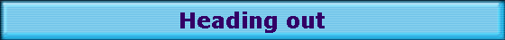 Heading out