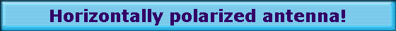 Horizontally polarized antenna!