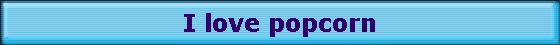 I love popcorn