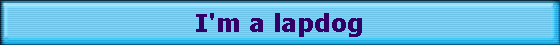 I'm a lapdog