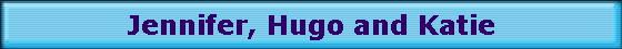 Jennifer, Hugo and Katie