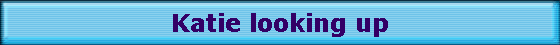 Katie looking up