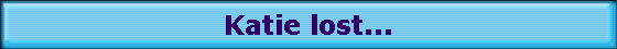 Katie lost...