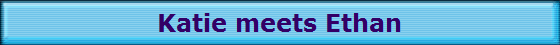 Katie meets Ethan