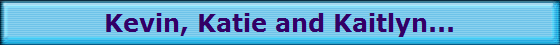 Kevin, Katie and Kaitlyn...