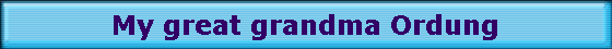 My great grandma Ordung