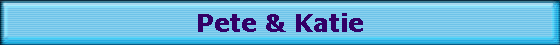 Pete & Katie
