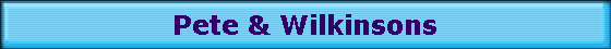 Pete & Wilkinsons