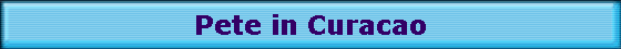 Pete in Curacao