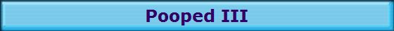 Pooped III