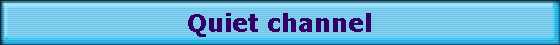 Quiet channel
