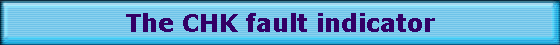 The CHK fault indicator